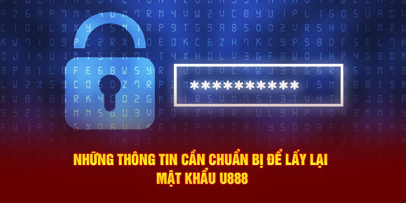 Thông tin cần chuẩn bị khi lấy lại mật khẩu U888