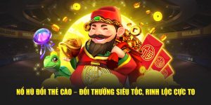 Nổ hũ đổi thẻ cào rinh lộc cực to