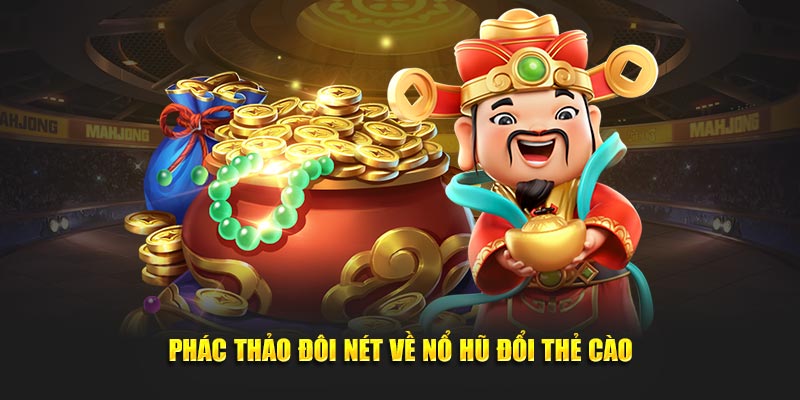 Phác thảo đôi nét về nổ hũ đổi thẻ cào